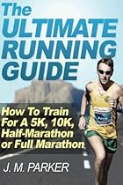 The Ultimate Running Guide: How To Train For A 5K, 10K, Half-Marathon or Full Marathon