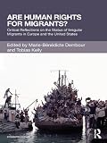 Are human rights for migrants? : critical reflections on the status of irregular migrants in Europe and the United States