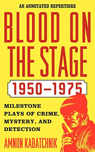 Blood on the Stage, 1950-1975: Milestone Plays of Crime, Mystery, and Detection, by Amnon Kabatchnik Blood on the Stage, 1950-1975: Milestone Plays of Crime, Mystery, and Detection, by Amnon Kabatchnik