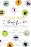 Falling for Me: How I Learned French, Hung Curtains, Traveled to Seville, and Fell in Love...