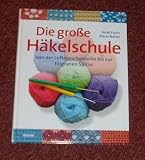 Produkt-Bild: Die gro&szlig;e H&auml;kelschule - Von der Luftmaschenreihe bis zur filigranen Spitze
