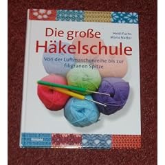 Die gro�e H�kelschule - Von der Luftmaschenreihe bis zur filigranen Spitze