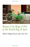 History of the Reign of Philip the Second King of Spain