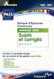 Banque d épreuves communes PASS : Annales du concours 2006 Sujets et corrigés officiels