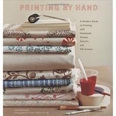Printing by Hand: A Modern Guide to Printing with Handmade Stamps, Stencils, and Silk Screens