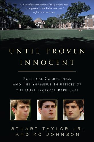 Until Proven Innocent: Political Correctness and the Shameful Injustices of the Duke Lacrosse Rape Case