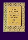 Women playwrights in England, Ireland, and Scotland, 1660-1823