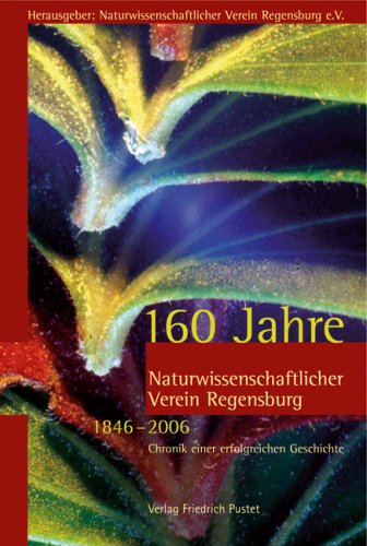 160 Jahre Naturwissenschaftlicher Verein Regensburg (1846-2006)