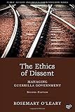 The Ethics of Dissent: Managing Guerilla Government, 2nd Edition (Public Affairs and Policy Administration)