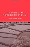 The Politics of Agriculture in Japan (Nissan Institute/Routledge Japanese Studies)