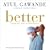 Better: A Surgeon's Notes on Performance (Unabridged)
