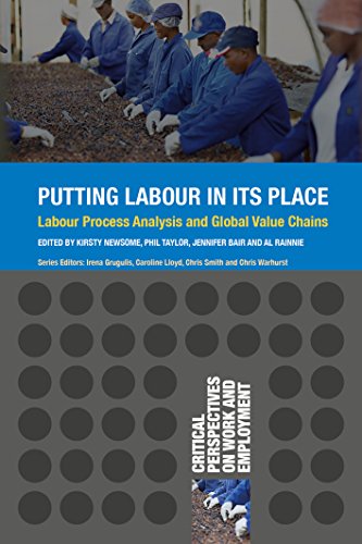 Putting Labour in its Place: Labour Process Analysis and Global Value Chains (Critical Perspectives on Work and Employment)