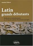 Latin grands débutants : méthode et exercices corrigés