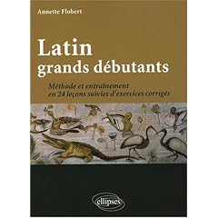 Latin grands d�butants : m�thode et exercices corrig�s