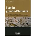 Latin grands d�butants : m�thode et exercices corrig�s