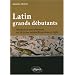 Latin grands d�butants : m�thode et exercices corrig�s