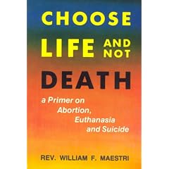 Choose Life and Not Death: A Primer on Abortion, Euthanasia and Suicide