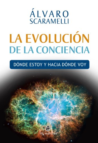 La evolución de la conciencia: dónde estoy y hacia dónde voy (Spanish Edition)