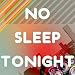 No Sleep Tonight