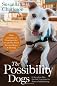 The Possibility Dogs: What a Handful of "Unadoptables" Taught Me About Service, Hope, and Healing