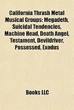 California Thrash Metal Musical Groups: Megadeth, Suicidal Tendencies, Machine Head, Death Angel, Testament, Devildriver, Possessed, Exodus