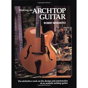 【クリックで詳細表示】Making an Archtop Guitar： Robert Benedetto： 洋書