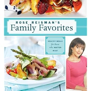 Rose Reisman's Family Favorites: Healthy Meals for Those Who Matter Most