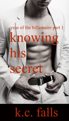Knowing His Secret (Year of the Billionaire Part 1) by K.C. Falls Knowing His Secret (Year of the Billionaire Part 1) by K.C. Falls