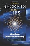 No More Secrets No More Lies: A Handbook to Starseed Awakening