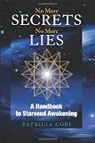 No More Secrets, No More Lies: A Handbook to Starseed Awakening (Sirian Revelations)