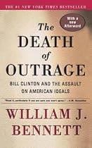 The Death of Outrage: Bill Clinton and the Assault on American Ideals