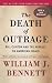 The Death of Outrage: Bill Clinton and the Assault on American Ideals