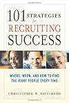 101 Strategies for Recruiting Success: Where, When, And How to Find the Right People Every Time