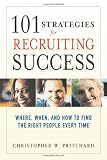 Cover of 101 Strategies for Recruiting Success: Where, When, and How to Find the Right People Every Time