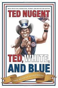 Cover of "Ted, White, and Blue: The Nugen... Cover of "Ted, White, and Blue: The Nugen...