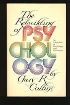 The Rebuilding of Psychology: An Integration of Psychology and Christianity