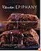 Chocolate Epiphany: Exceptional Cookies, Cakes, and Confections for Everyone
