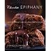Chocolate Epiphany: Exceptional Cookies, Cakes, and Confections for Everyone