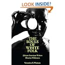 The Souls of White Folk: African American Writers Theorize Whiteness (Margaret Walker Alexander Series in African American Studies)