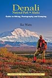 Denali National Park, Alaska: Guide to Hiking, Photography and Camping