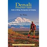 Denali National Park, Alaska: Guide to Hiking, Photography and Camping