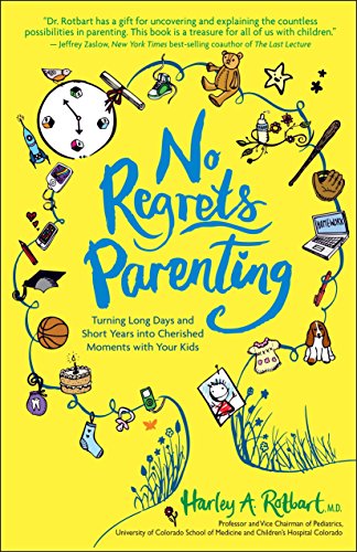 No Regrets Parenting: Turning Long Days and Short Years Into Cherished Moments with Your Kids