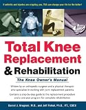 Total Knee Replacement and Rehabilitation: The Knee Owners Manual
