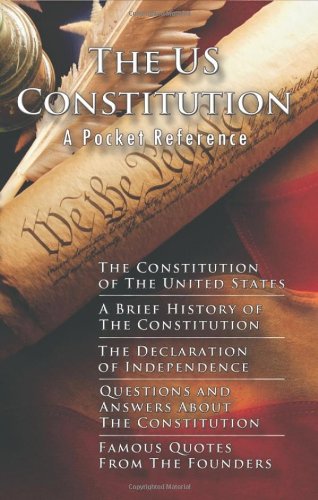 The US Constitution: A Pocket Reference w/Constitution, Bill of Rights, Amendments, Declaration of Independence, History of the Constitution, Questions … Quotes, and Free Download for 10 works