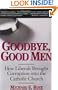 Goodbye, Good Men: How Liberals Brought Corruption into the Catholic Church