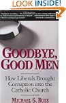 Goodbye, Good Men: How Liberals Broug...