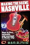 Making the Scene: Nashville – How to Live, Network, and Succeed in Music City