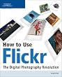 How to Use Flickr: The Digital Photography Revolution