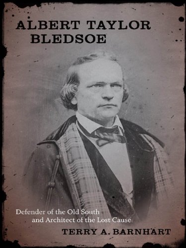 Albert Taylor Bledsoe: Defender of the Old South and Architect of the Lost Cause (Southern Biography Series)