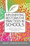 Implementing restorative practices in schools : a practical guide to transforming school communities